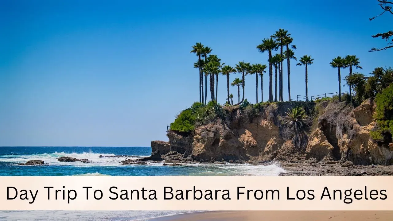 Tips for Your Day Trip to Santa Barbara from Los Angeles